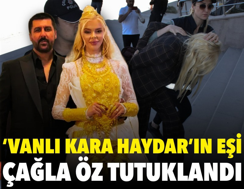 ‘Vanlı Kara Haydar’ın eşi Çağla Öz tutuklandı