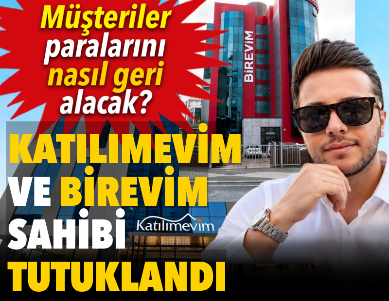 Katılımevim ve Birevim sahibi tutuklandı. Müşterileri paralarını nasıl geri alacak?