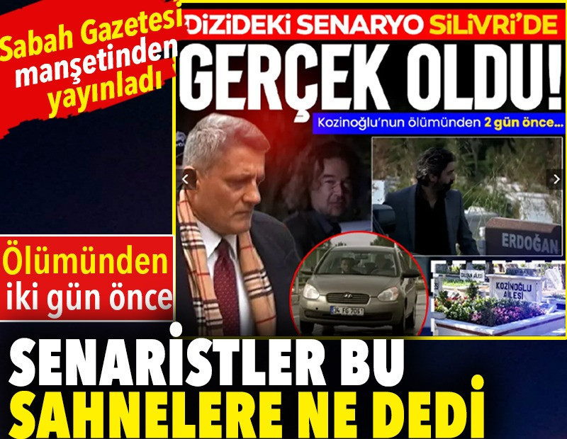 Kozinoğlu'nun ölümünden iki önce... Senaristler bu sahnelere ne dedi?