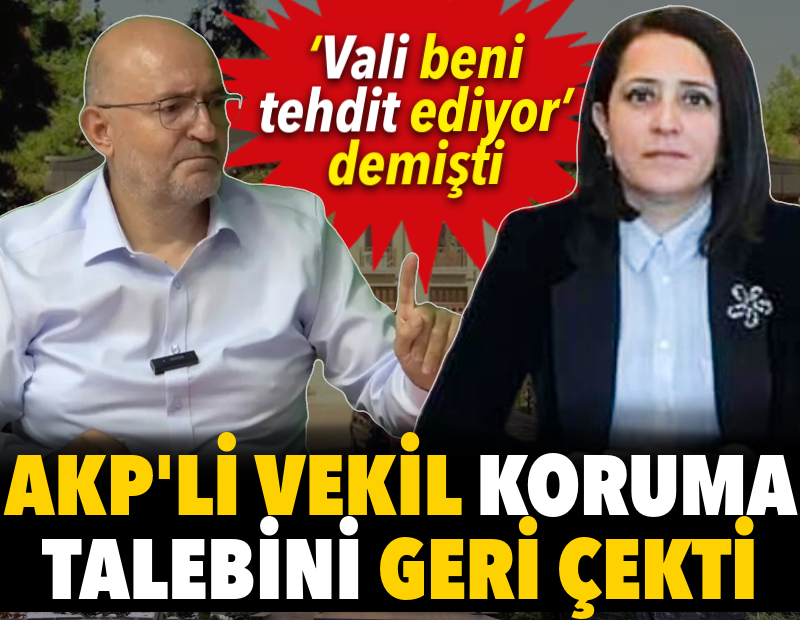 ‘Vali tehdit ediyor’ demişti. AKP’li vekil koruma talebini geri çekti