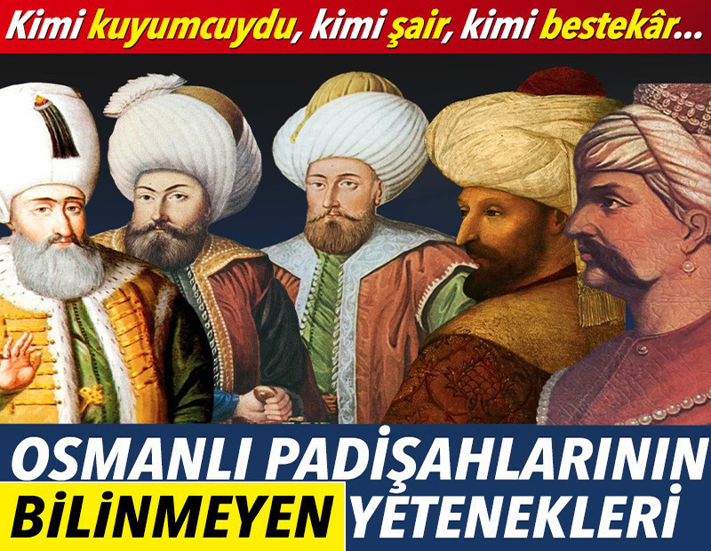 Osmanlı padişahları hakkında duymadığınız 36 ilginç gerçek. Kimi marangoz kimi bestekârdı