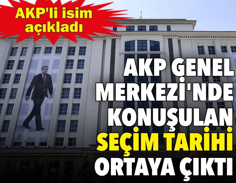 AKP Genel Merkezi'nde konuşulan seçim tarihi ortaya çıktı. AKP'li isim açıkladı