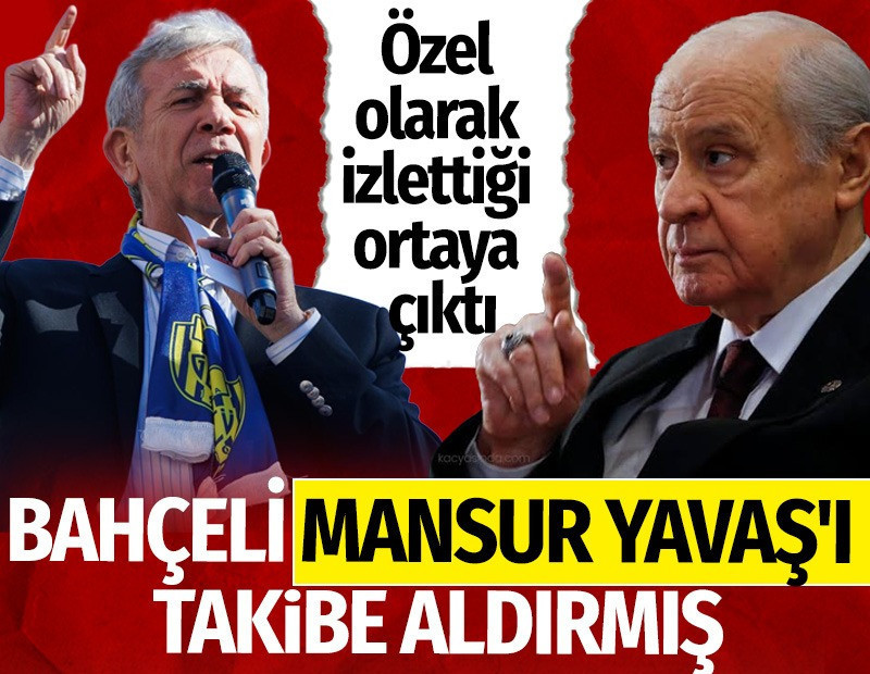 Bahçeli Mansur Yavaş'ı takibe aldırmış. Özel olarak izlettiği ortaya çıktı