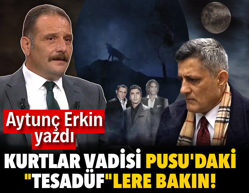 Kurtlar Vadisi Pusu’daki “TESADÜF”lere bakın!