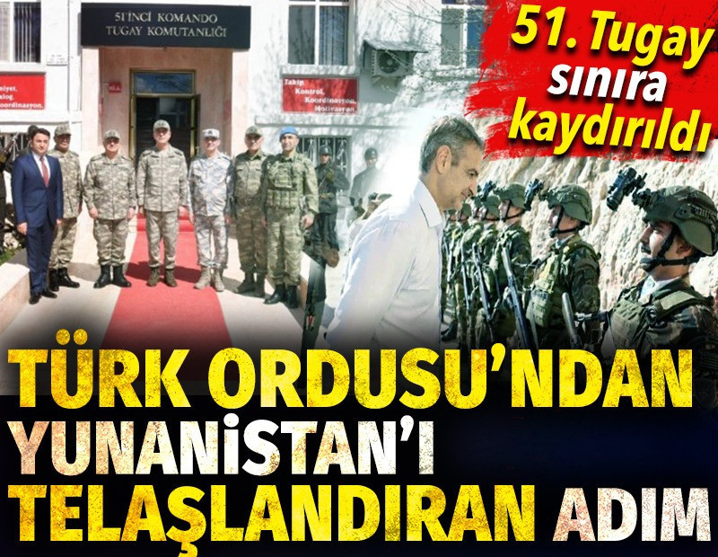 Türk Ordusu'ndan Yunanistan’ı telaşlandıran adım. 51. tugay sınıra kaydırıldı