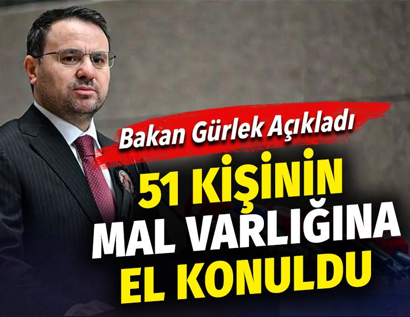 51 kişinin mal varlığına el konuldu. Bakan Akın Gürlek açıkladı
