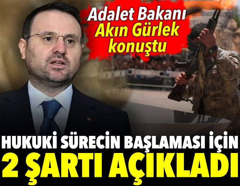 Adalet Bakanı Akın Gürlek hukuki sürecin başlaması için 2 şartı açıkladı