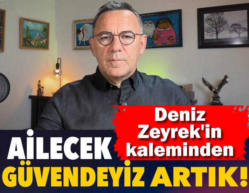 Ailecek güvendeyiz artık!