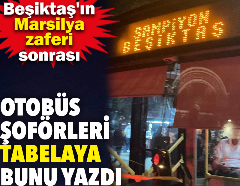 Beşiktaş'ın Marsilya zaferi sonrası otobüs şoförleri Kabataş'ta tabelaya bunu yazdı