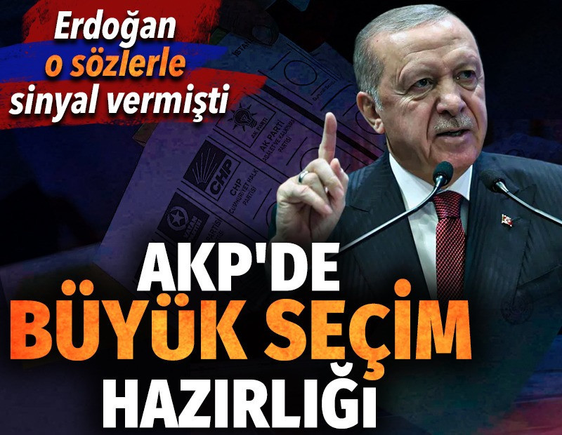 Erdoğan o sözlerle sinyal vermişti. AKP'de büyük seçim hazırlığı