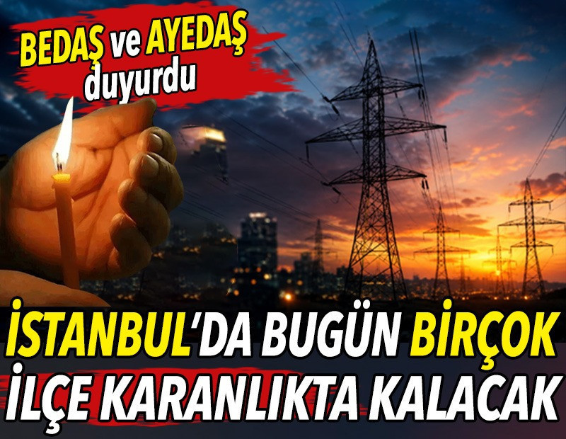 İstanbul’da bugün birçok ilçe karanlıkta kalacak (18 Eylül 2026) BEDAŞ ve AYEDAŞ duyurdu