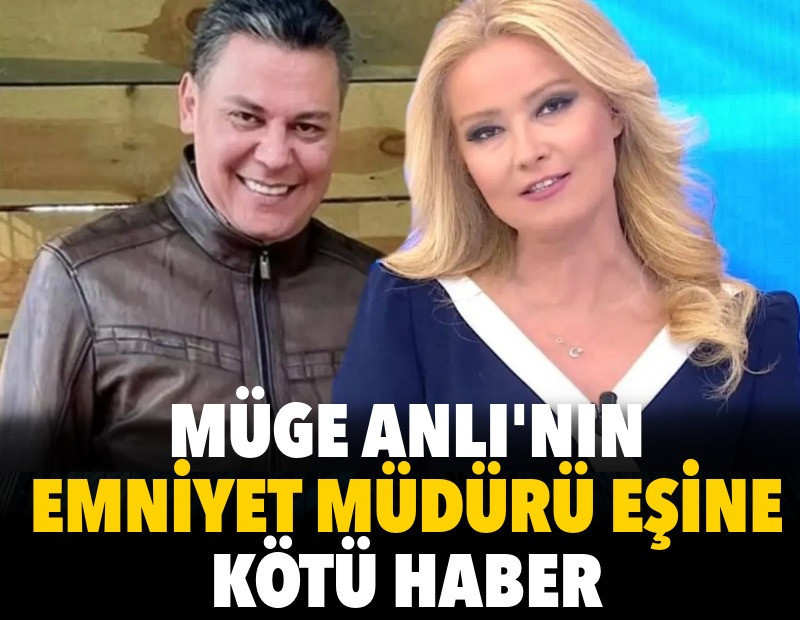 Müge Anlı'nın emniyet müdürü eşine kötü haber