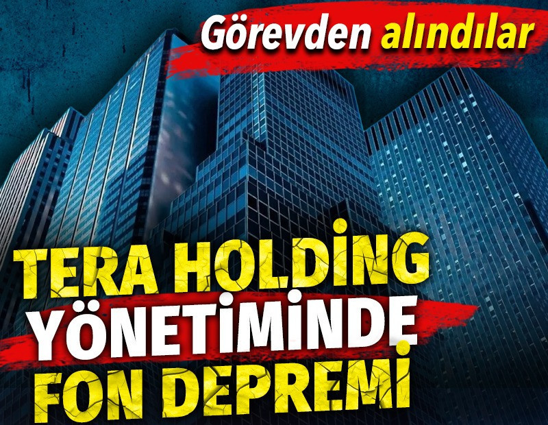 Tera Holding yönetiminde fon depremi. Görevden alındılar