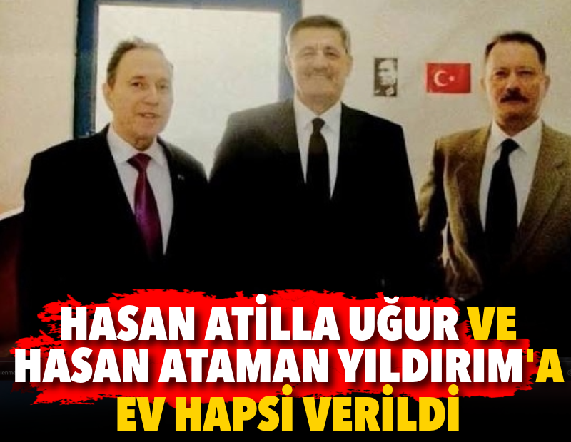 Hasan Atilla Uğur ve Hasan Ataman Yıldırım'ın ev hapsi verildi