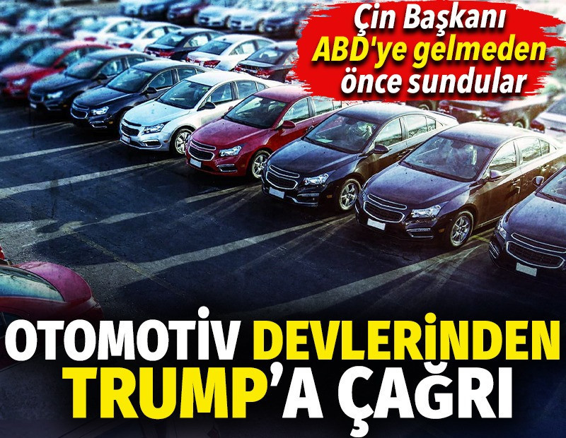 Otomotiv devlerinden Trump'a çağrı. Çin Başkanı ABD'ye gelmeden önce sundular