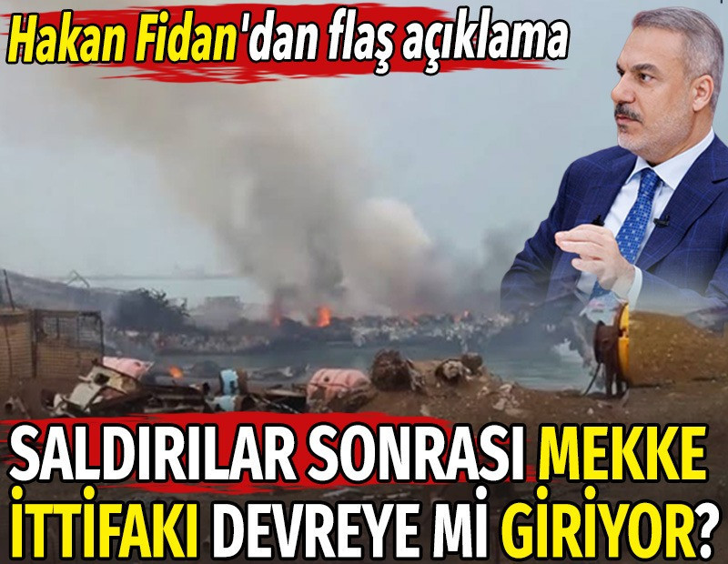 Saldırılar sonrası Mekke İttifakı devreye mi giriyor? Hakan Fidan açıkladı