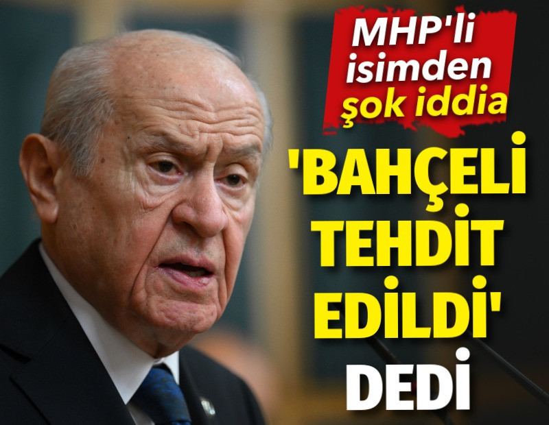 MHP'li isimden şok iddia. 'Bahçeli tehdit edildi' dedi