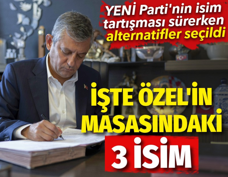 YENİ Parti'nin isim tartışmasında Özgür Özel'in masasındaki 3 alternatif isim belli oldu