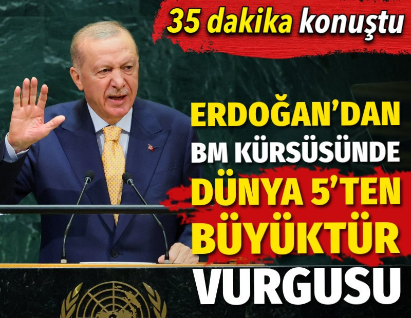 35 dakika konuştu. Erdoğan'dan BM kürsüsünde dünya 5'ten büyüktür vurgusu