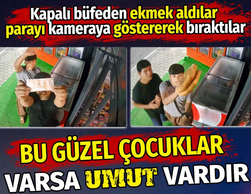 Kapalı büfeden ekmek aldılar parayı kameraya göstererek bıraktılar. Bu güzel çocuklar varsa umut vardır!