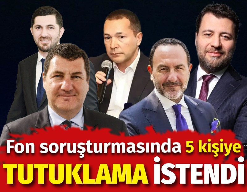 Fon soruşturmasında 5 kişiye tutuklama talebi