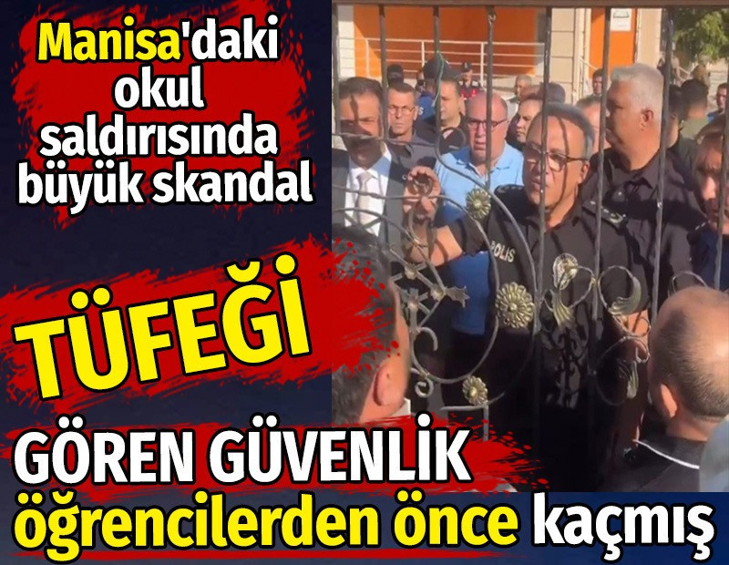 Manisa'daki okul saldırısında büyük skandal. Tüfeği gören güvenlik görevlisi öğrencilerden önce kaçmış