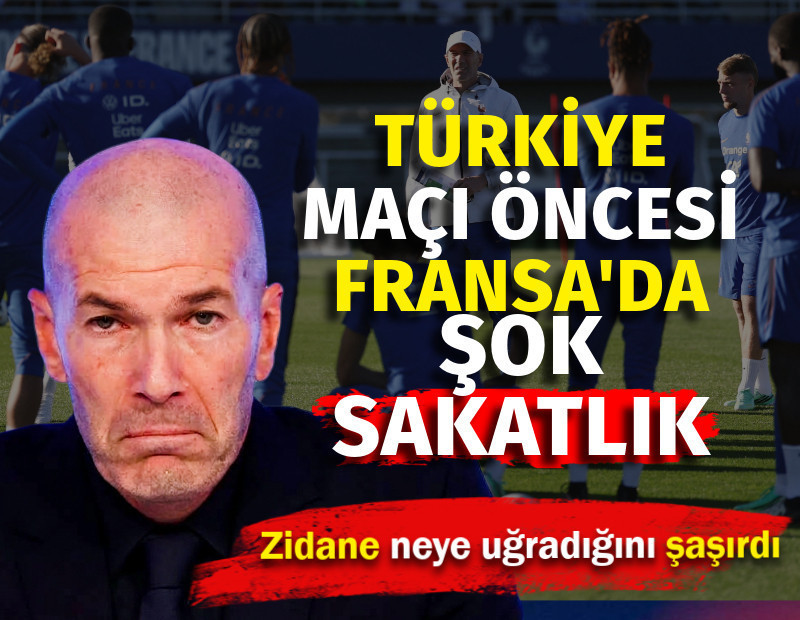 Türkiye maçı öncesi Fransa'da şok sakatlık. Zidane neye uğradığını şaşırdı