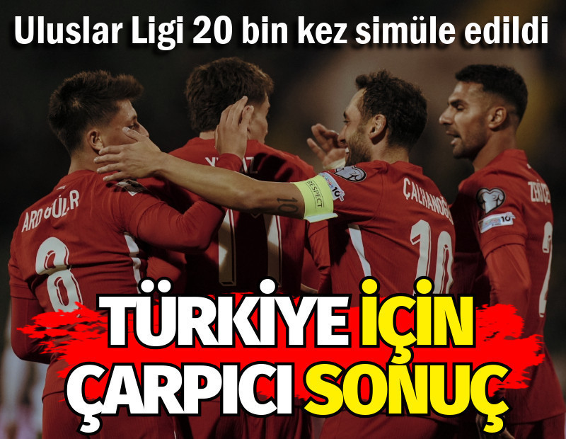 Uluslar Ligi 20 bin kez simüle edildi. Türkiye için çarpıcı sonuç