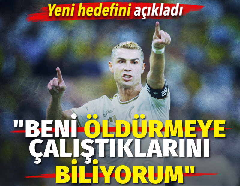 Ronaldo yeni hedefini açıkladı: Beni öldürmeye çalıştıklarını biliyorum