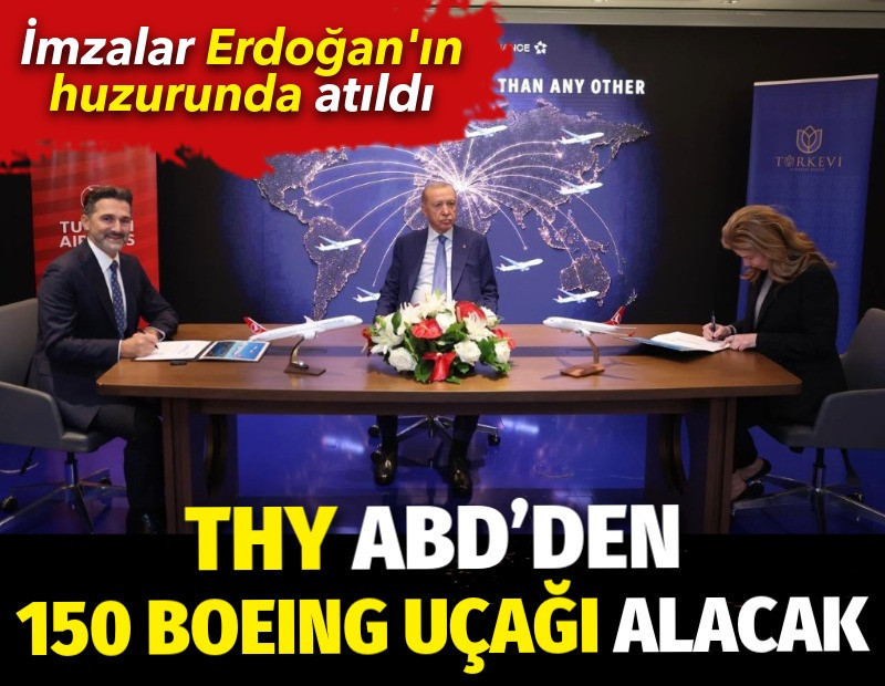 THY ABD'den 150 Boeing uçağı alacak. İmzalar Erdoğan'ın huzurunda atıldı