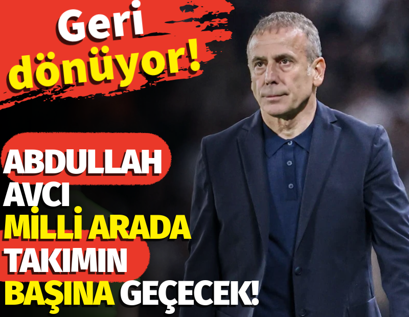 Abdullah Avcı geri dönüyor. Kampta takımın başına geçecek