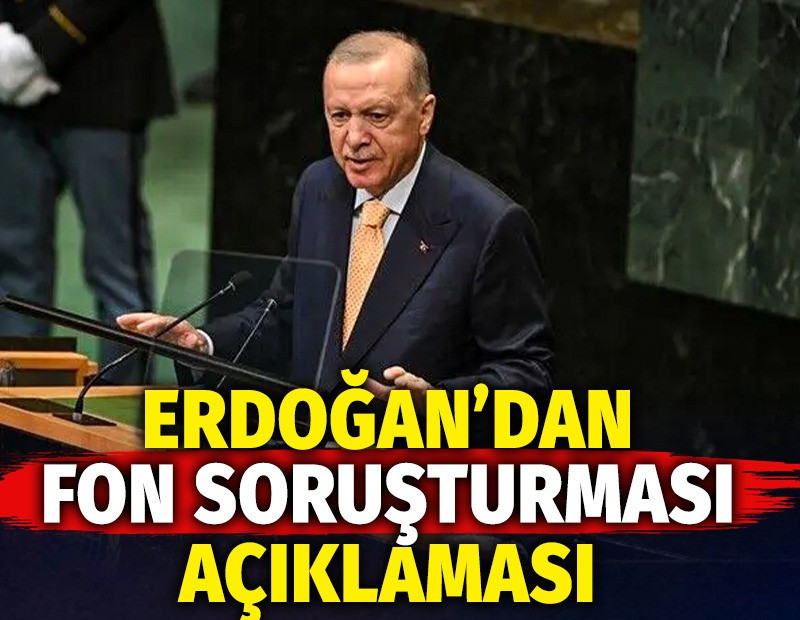 Erdoğan’dan fon soruşturması açıklaması