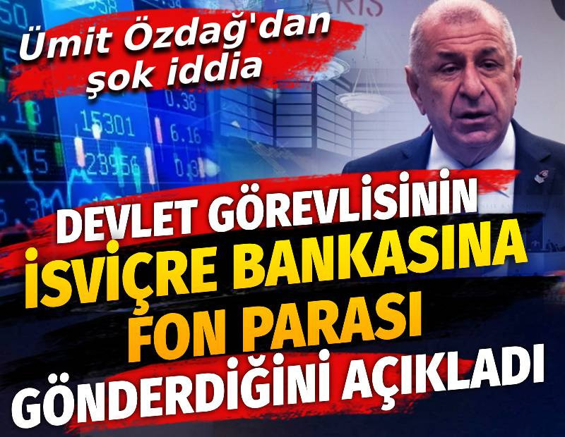 Ümit Özdağ'dan şok iddia. Devlet görevlisinin İsviçre bankasına fon parası gönderdiğini açıkladı