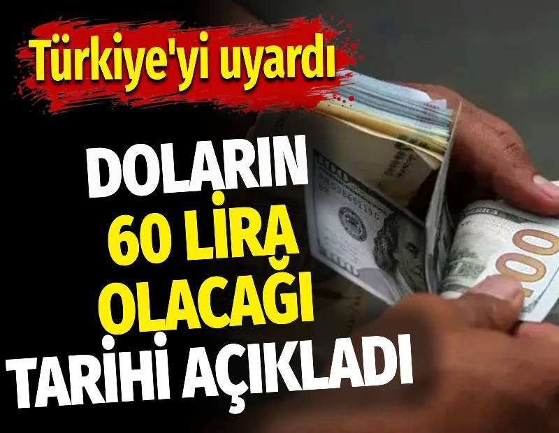 Doların 60 lira olacağı tarihi açıkladı. Türkiye'yi uyardı