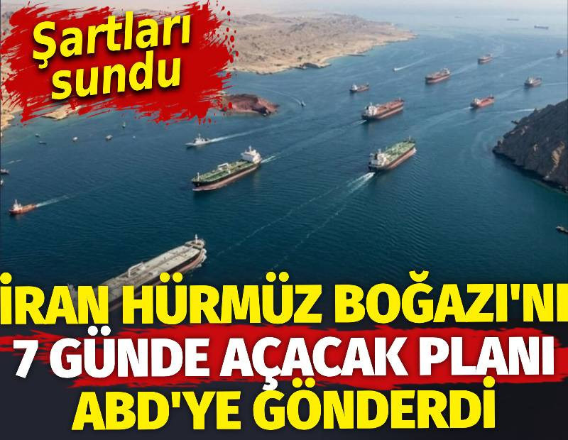 İran Hürmüz Boğazı'nı 7 günde açacak planı ABD'ye gönderdi. Şartları sundu