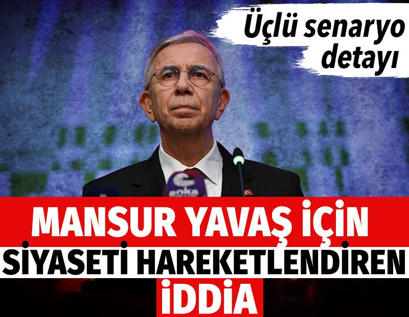 Mansur Yavaş için siyaseti hareketlendiren iddia. Üçlü senaryo detayı