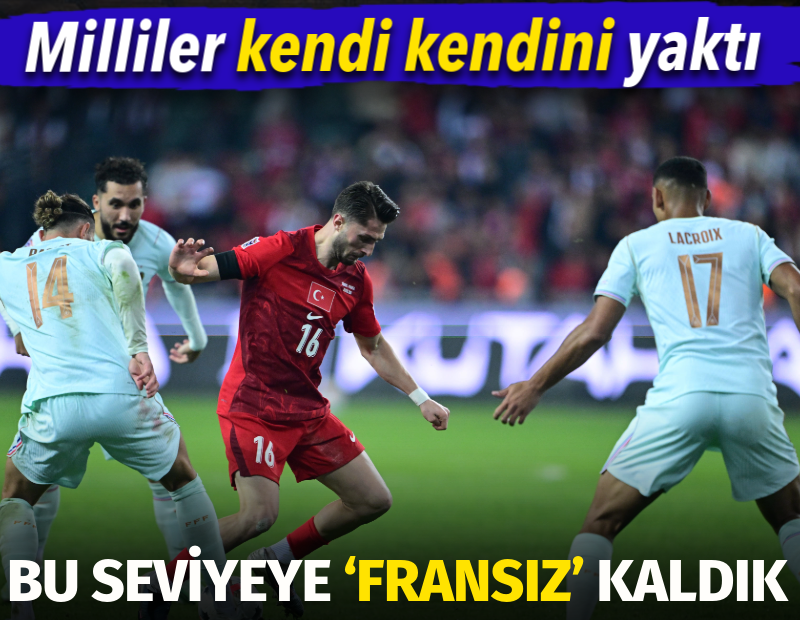 Milli Takım kendi kendini yaktı. Bu seviyeye ‘Fransız’ kaldık