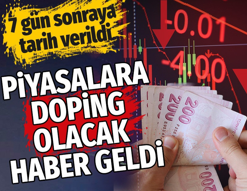 Piyasalara doping olacak haber geldi. 7 gün sonraya tarih verildi