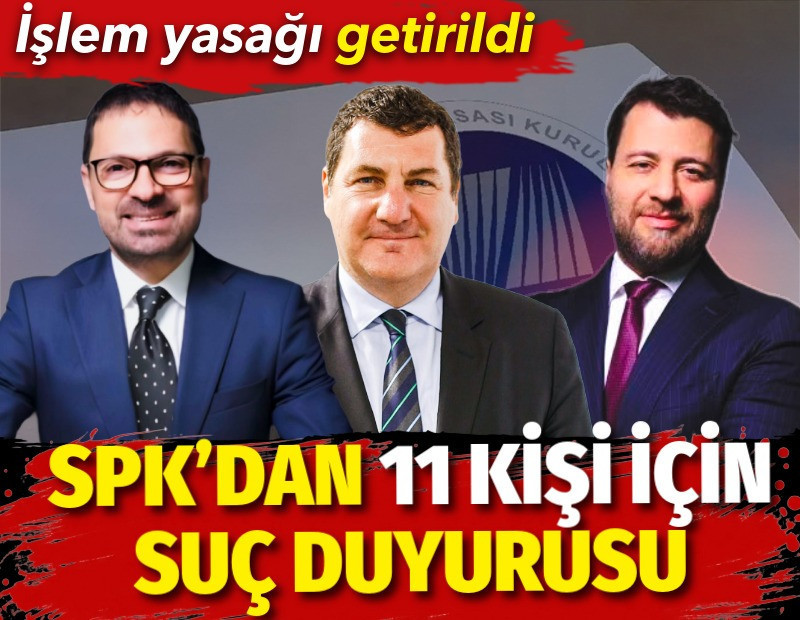 SPK’dan 11 kişi için suç duyurusu. İşlem yasağı getirildi
