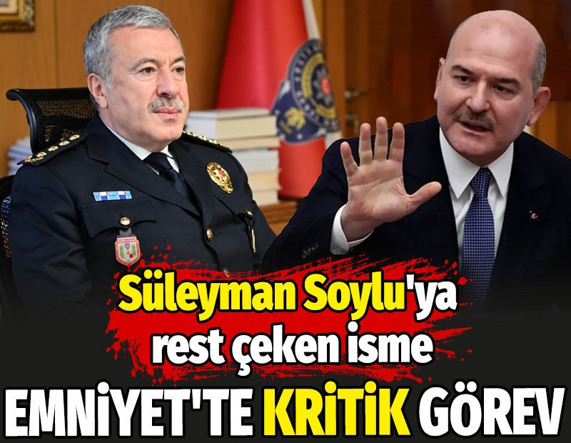 Süleyman Soylu'ya rest çeken isme Emniyet'te kritik görev