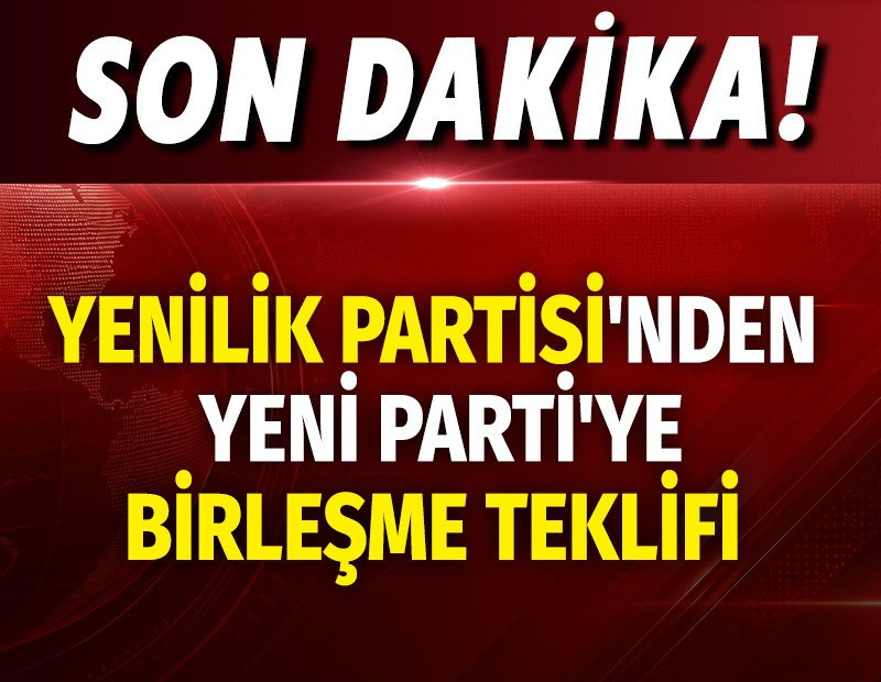 Yenilik Partisi'nden Yeni Parti'ye birleşme teklifi