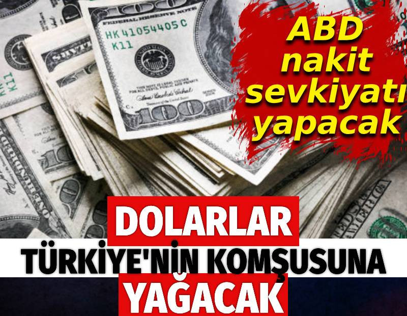 Dolarlar Türkiye'nin komşusuna yağacak. ABD nakit sevkiyatı yapacak