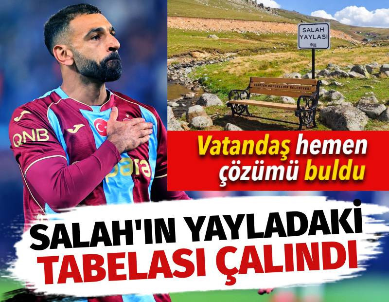 Salah'ın yayladaki tabelası çalındı: Vatandaş hemen çözümü buldu