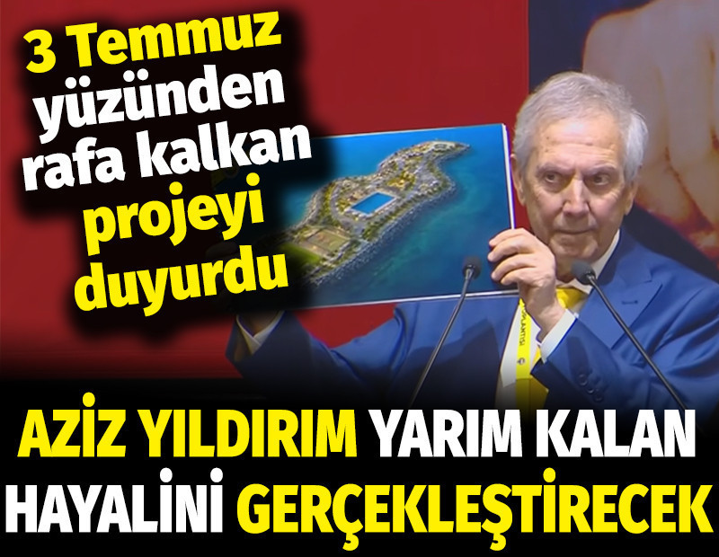 Aziz Yıldırım, 3 Temmuz'da yarım kalan hayalini gerçekleştireceğini açıkladı