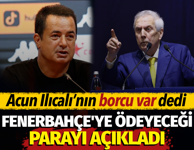 Aziz Yıldırım, Acun Ilıcalı'nın Fenerbahçe'ye borcu var dedi. Miktarını açıkladı