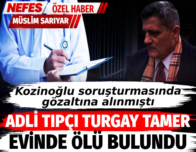 Kozinoğlu soruşturmasında gözaltına alınan Adli Tıp'çı Turgay Tamer evinde ölü bulundu