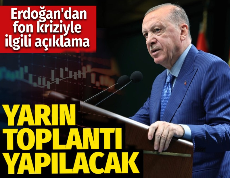 Cumhurbaşkanı Erdoğan'dan fon kriziyle ilgili açıklama. Yarın toplantı yapılacak