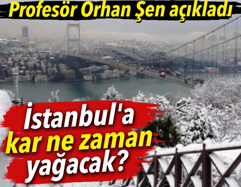 İstanbul'a kar ne zaman yağacak? Profesör Orhan Şen açıkladı