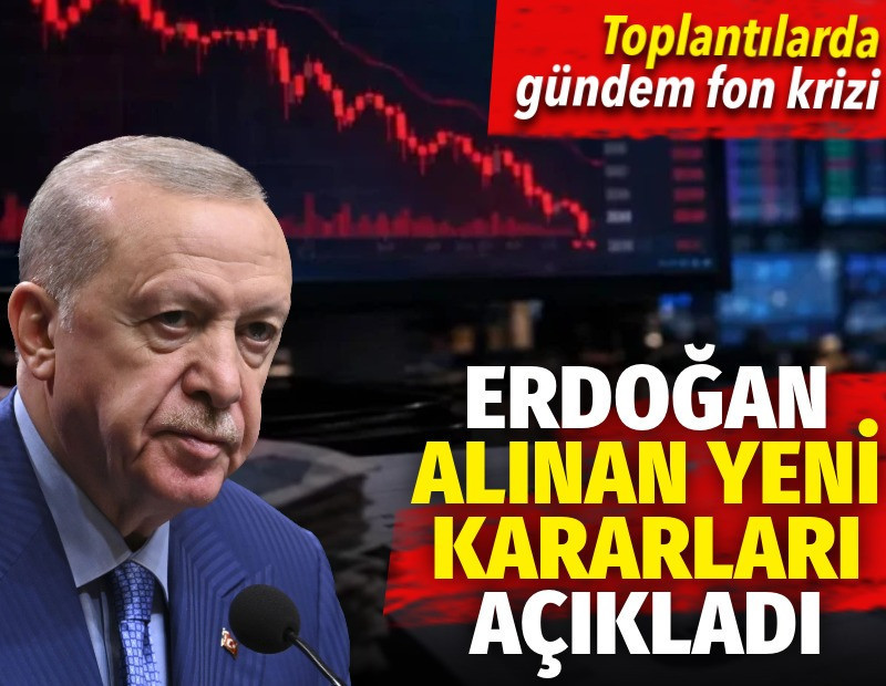 Erdoğan'dan fon krizi açıklaması: Toplantımızda önemli kararlar aldık