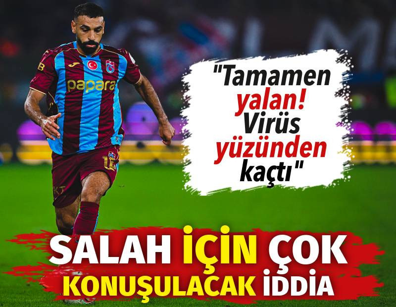 Salah için çok konuşulacak iddia: Tamamen yalan! Virüs yüzünden kaçtı